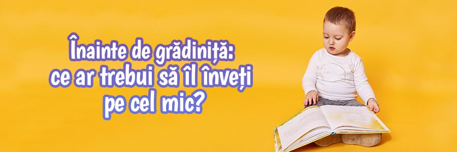 Înainte de grădiniță: ce ar trebui să îl înveți pe cel mic? 