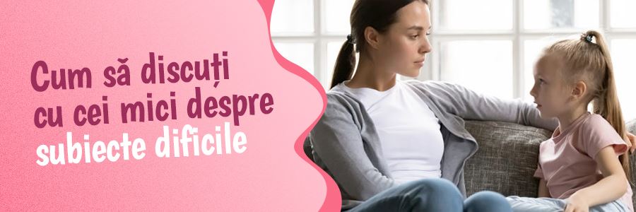 Cum să discuți cu cei mici despre subiecte dificile?
