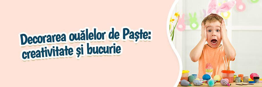 Decorarea ouălelor de Paște: creativitate și bucurie