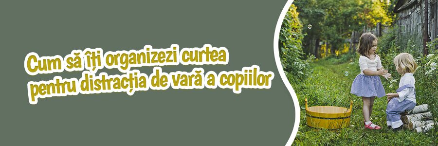 Cum să îți organizezi curtea pentru distracția de vară a copiilor