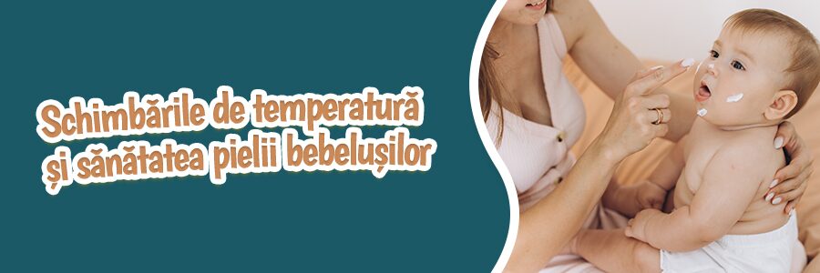 Schimbările de temperatură și sănătatea pielii bebelușilor
