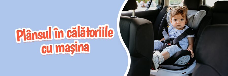 Plânsul în călătoriile cu mașina Cum să transformi o provocare într-o experiență plăcută