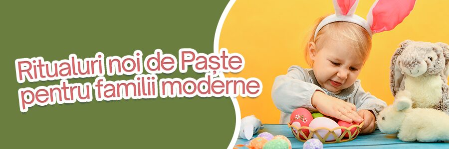 Ritualuri noi de Paște pentru familii moderne