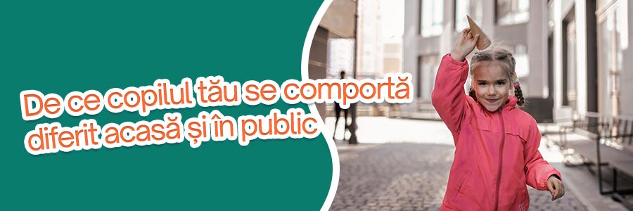 De ce copilul tău se comportă diferit acasă și în public