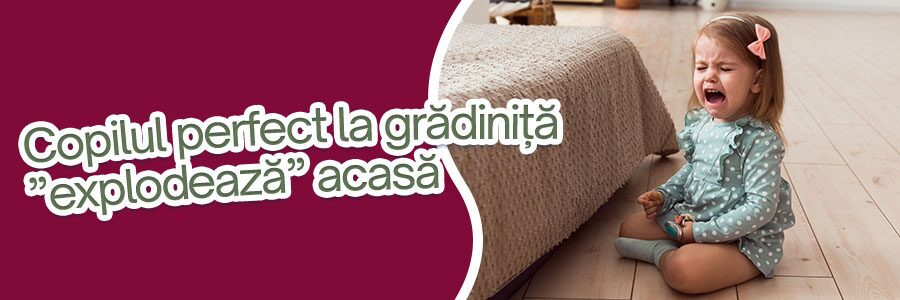 Copilul perfect la grădiniță explodează acasă