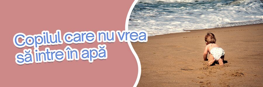 Copilul care nu vrea să intre în apă